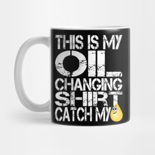 This is my Oil Change Shirt, Catch my Drip, Funny Tuner Mechanic Car Lover Enthusiast Gift Idea Mug